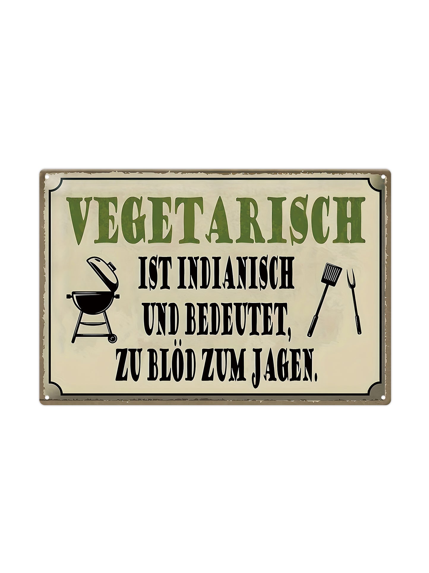 Vegatarisch ist indianisch und bedeutet, zu blod zum jagen