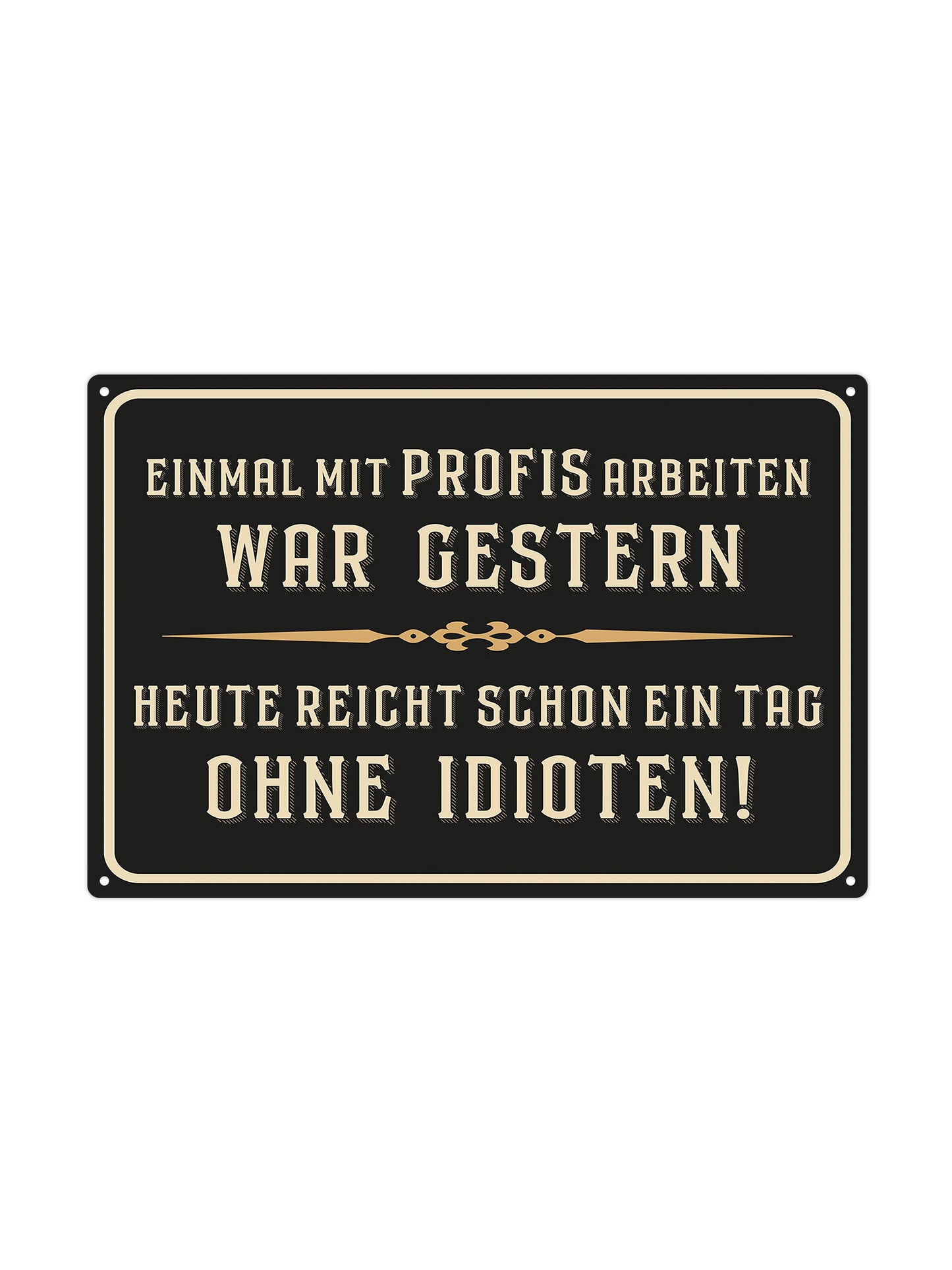 Einmal mit profis arbeiten war gestern - heute reight schon ein tag ohne idioten!