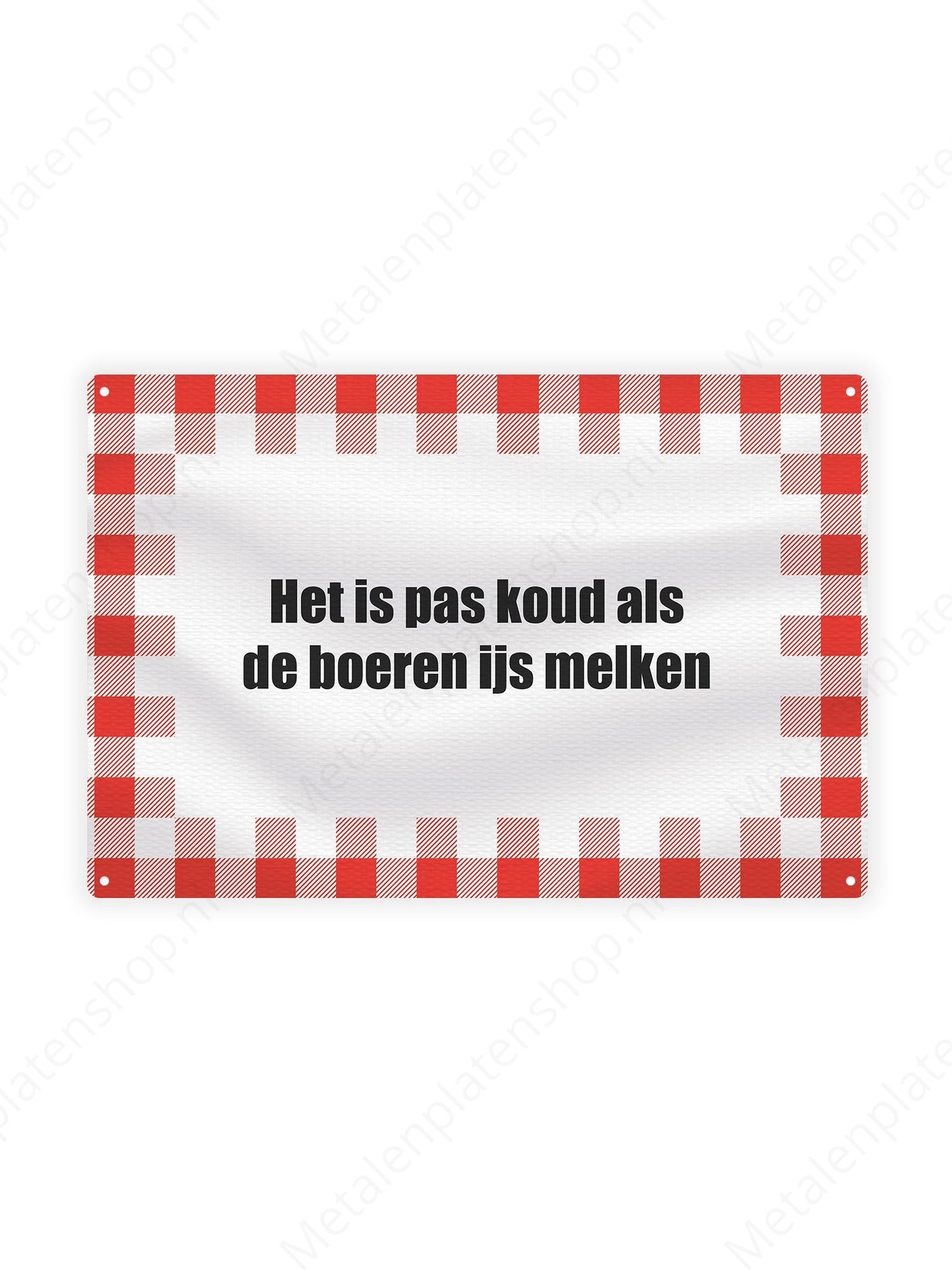 Het is pas koud als de boeren ijs melken - Teksten voor Boeren - Metalen Wandbord