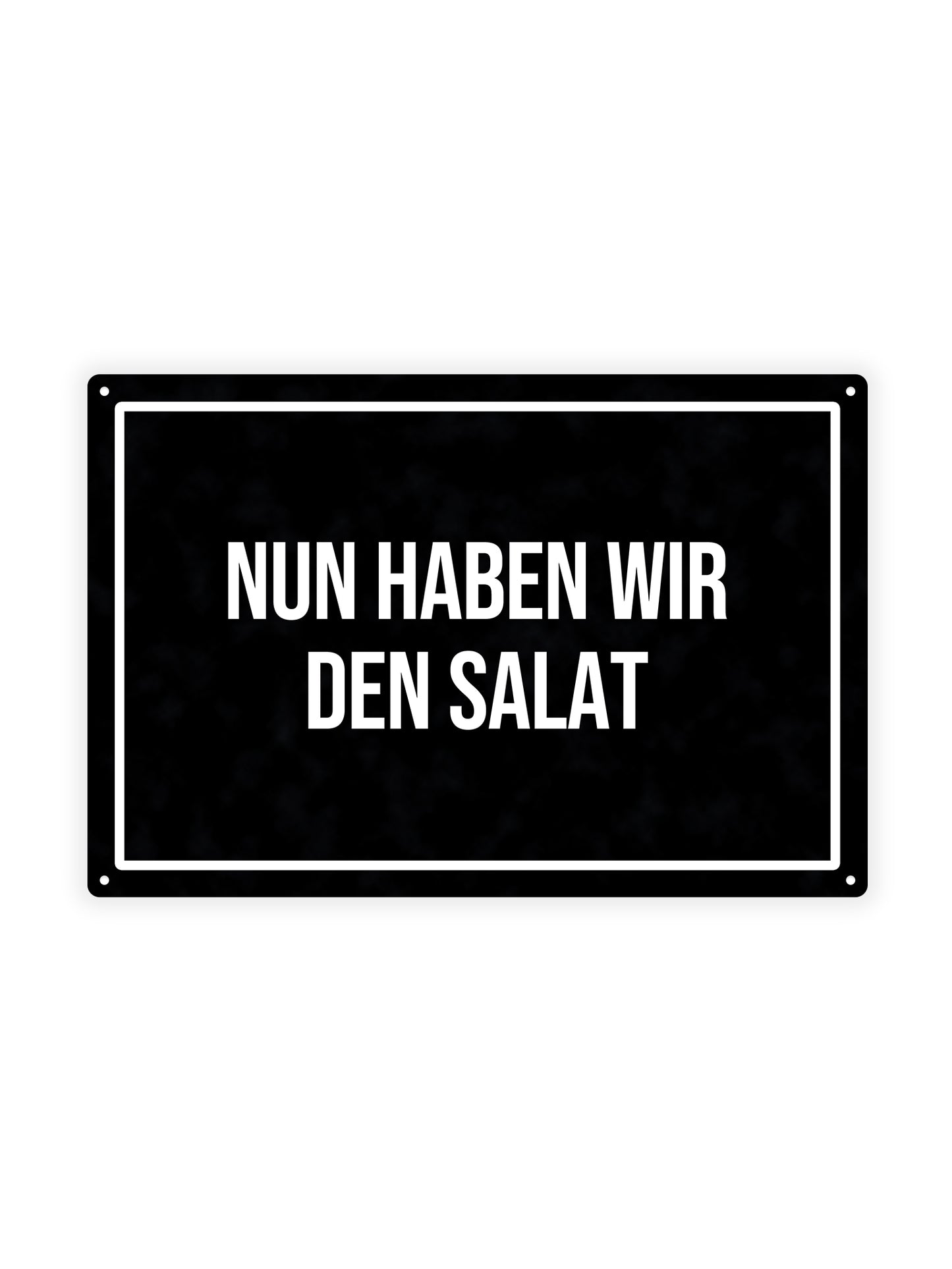 Nun haben Wir Den salat