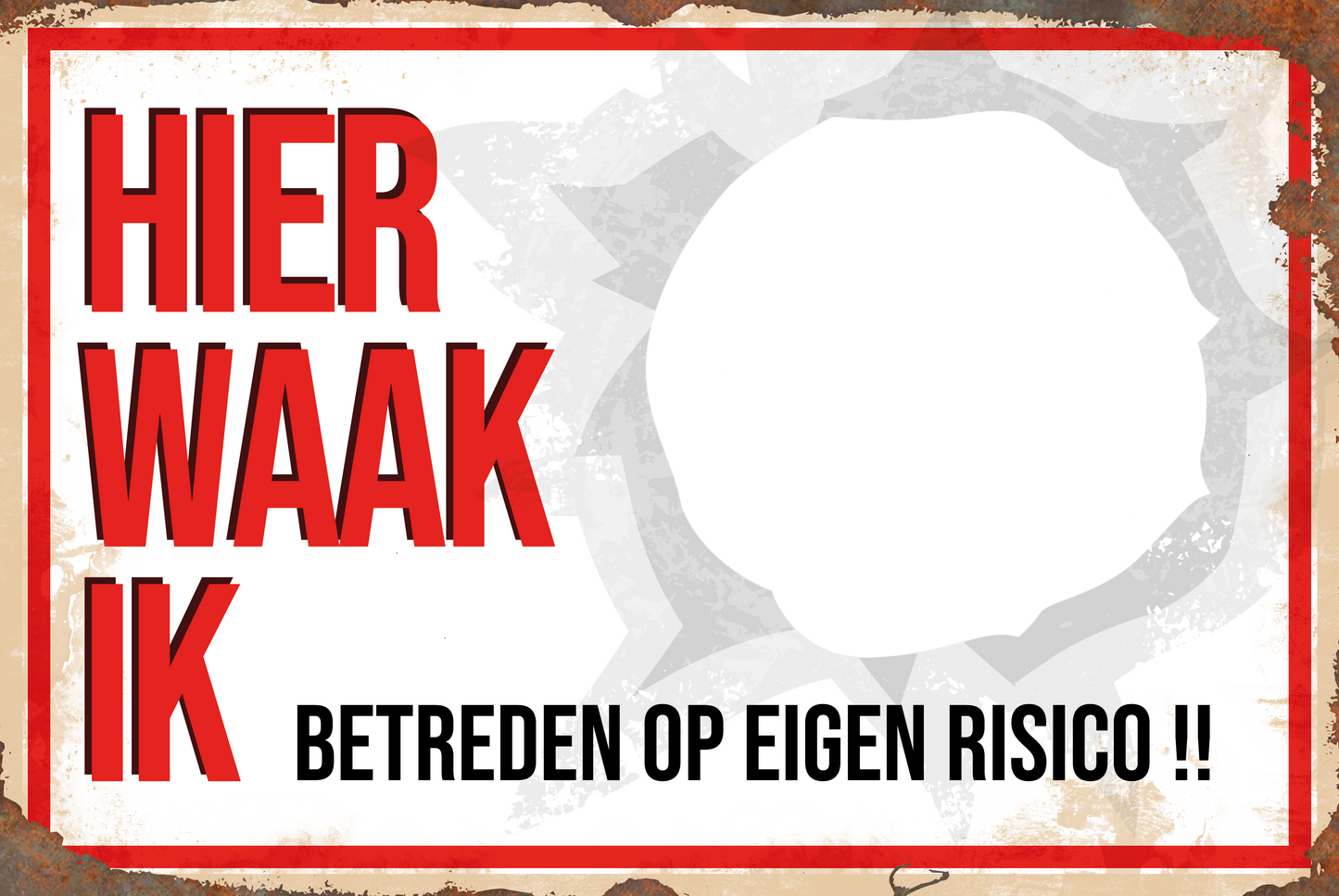 Hier Waak Ik - Betreden op eigen risico - Met eigen tekst & foto - Metalen Wandbord