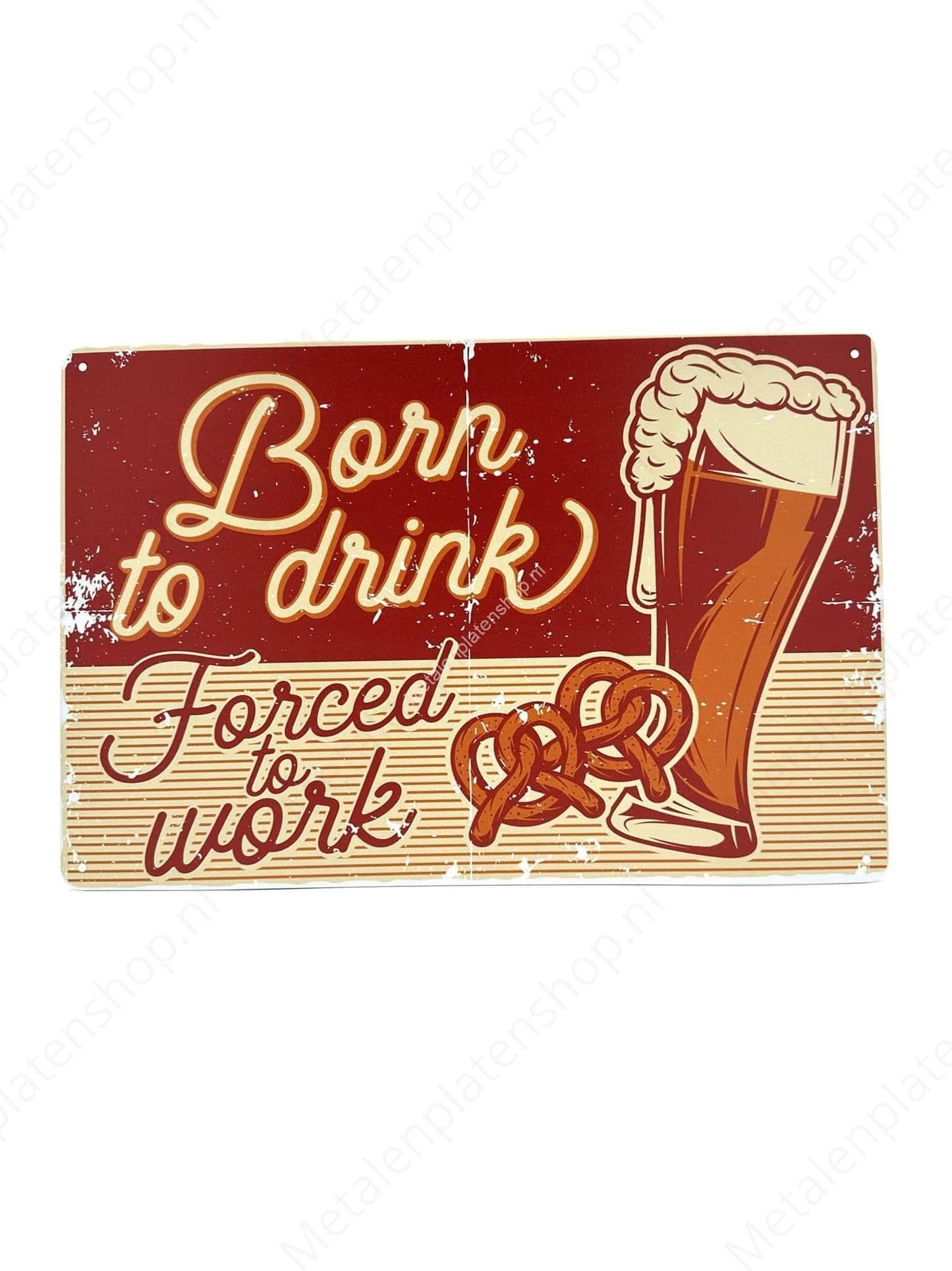 Born to Drink, Forced to Work - Dranken - Bier