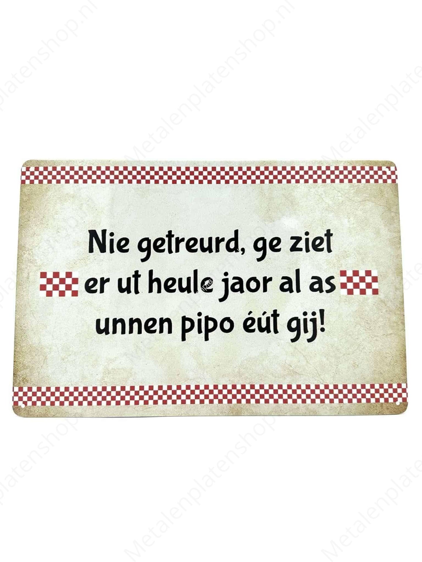 Brabantse Teksten - Nie getreurd, ge ziet er ut heule joar al as unnen pipo eut gij! - Metalen Wandbord