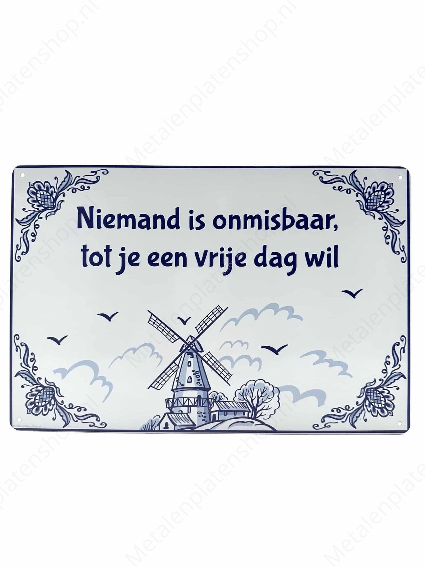 Delfts Blauw - Niemand is onmisbaar, tot je een vrije dag wil - Metalen Wandbord
