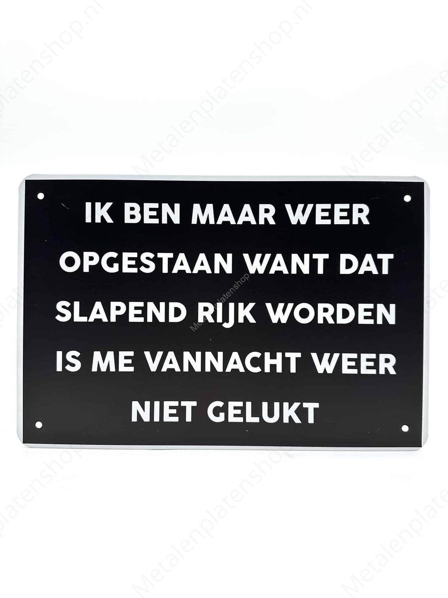 I just got up because I didn't manage to get rich while sleeping last night - Metal Wall Sign
