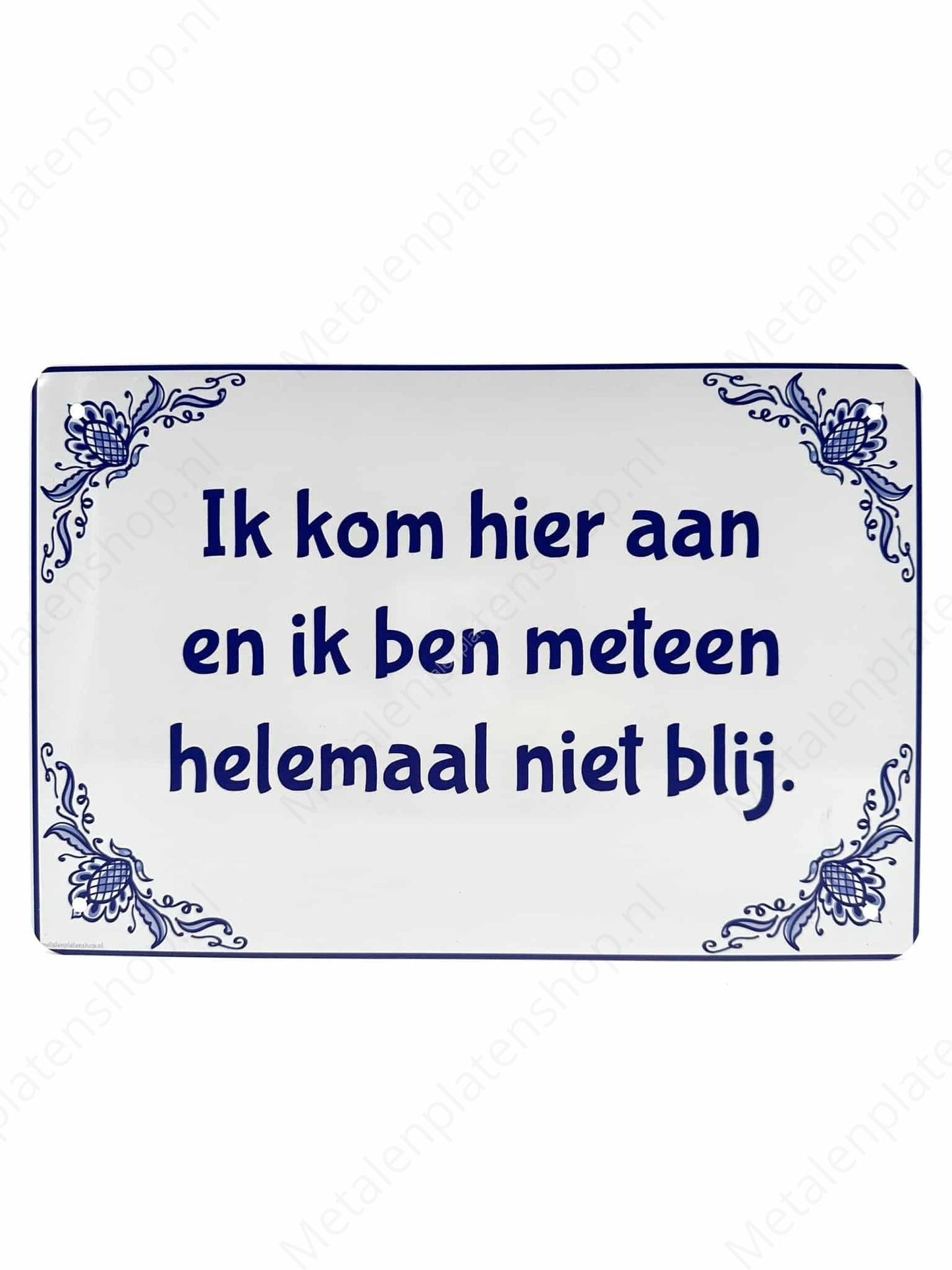 B&B Delfts Blauw - Petra - I arrive here and I am immediately not happy at all - Metal Wall Sign