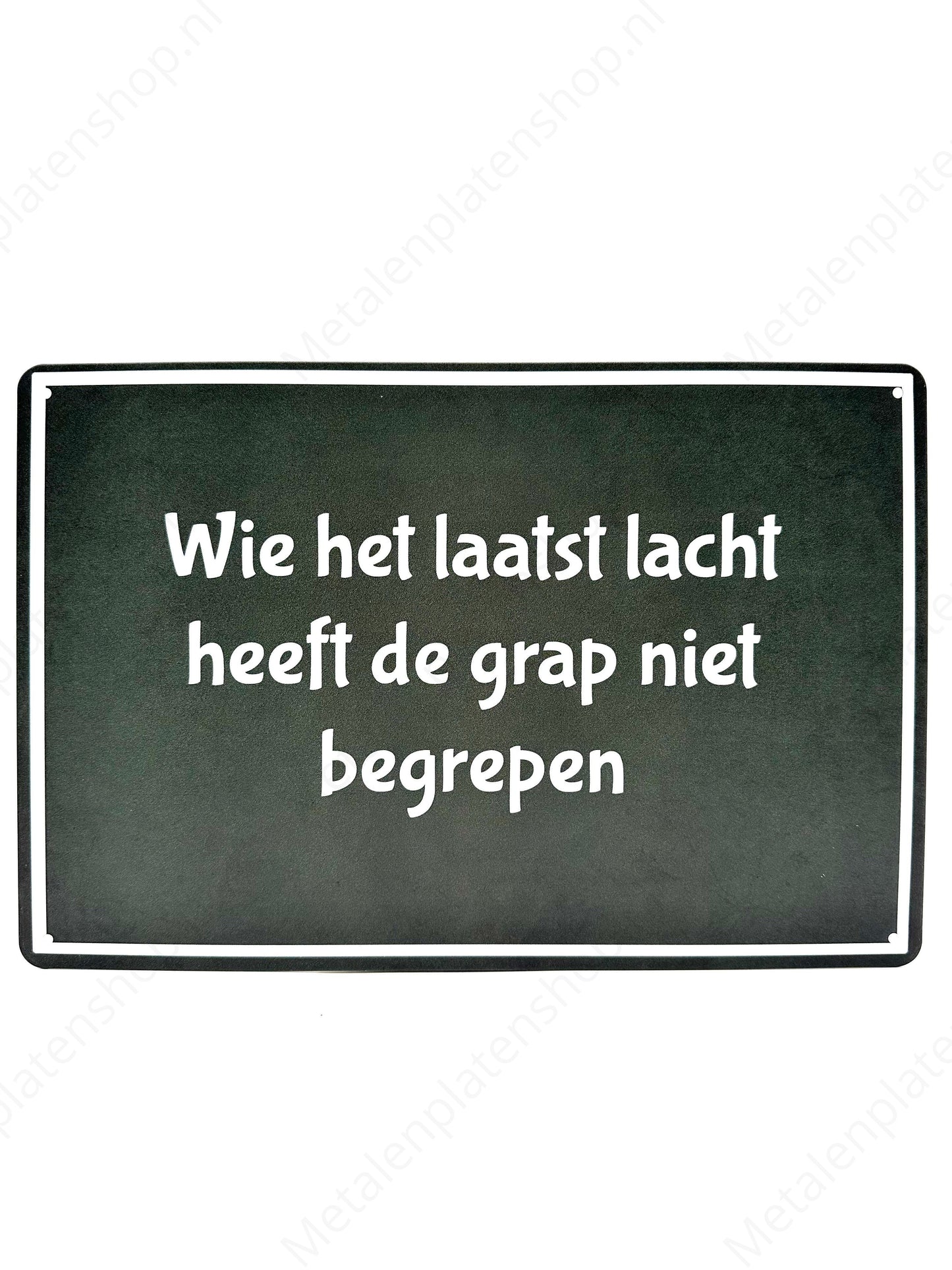 He who laughs last didn't get the joke - Metal Wall Sign