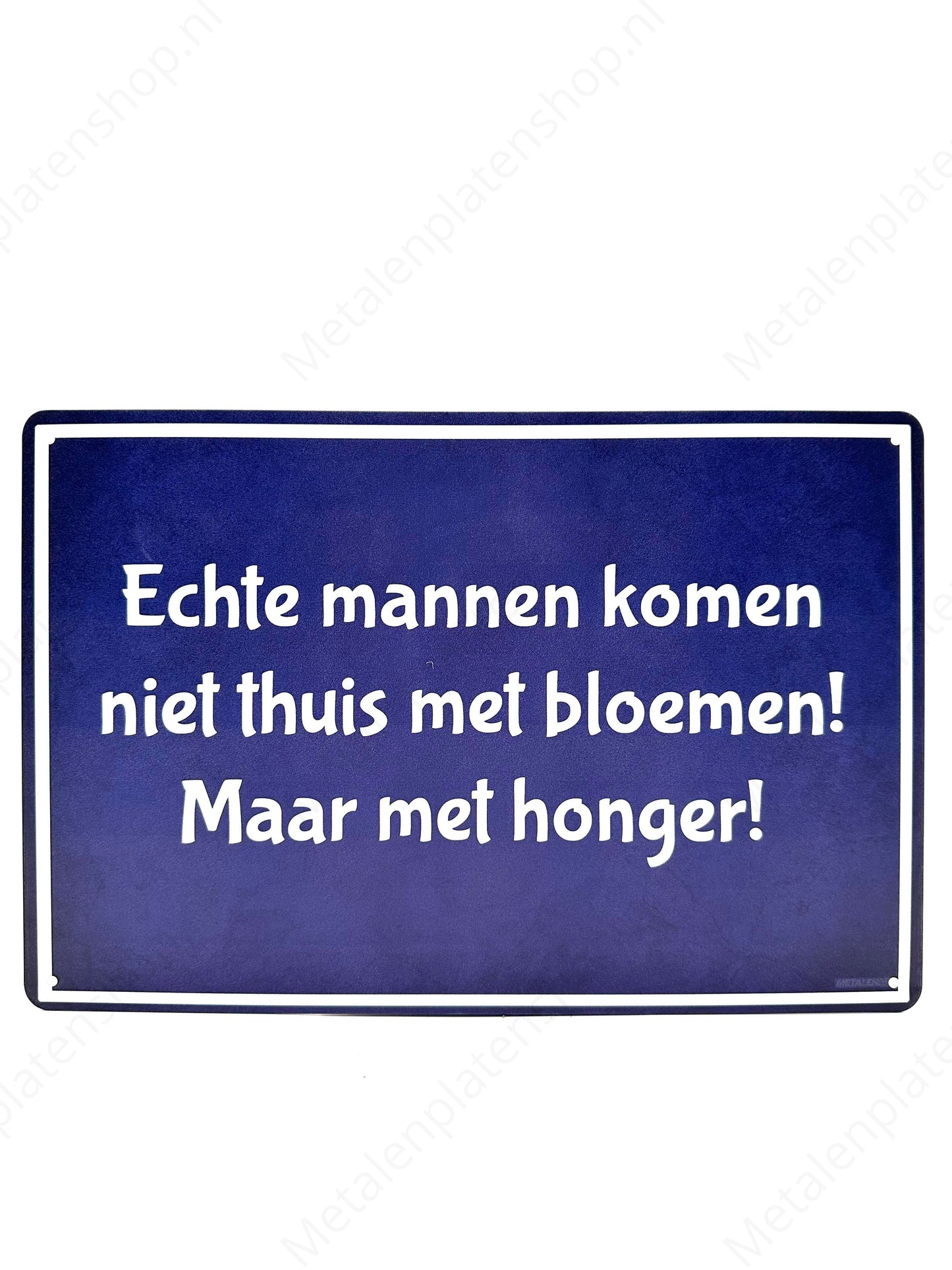 Real men don't come home with flowers, they come home hungry! - Metal Wall Sign