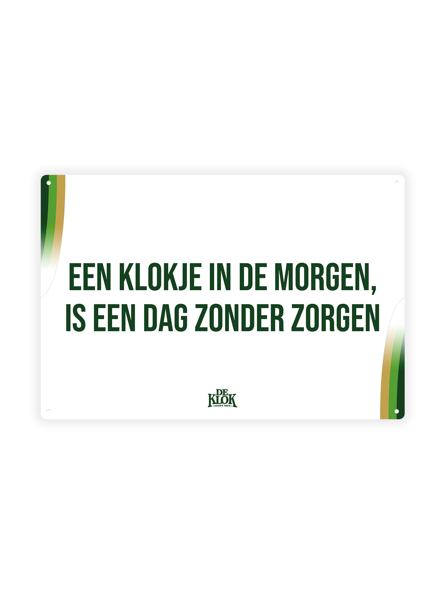 Een klokje in de morgen, is een dag zonder zorgen - De Klok - Metalen Wandbord