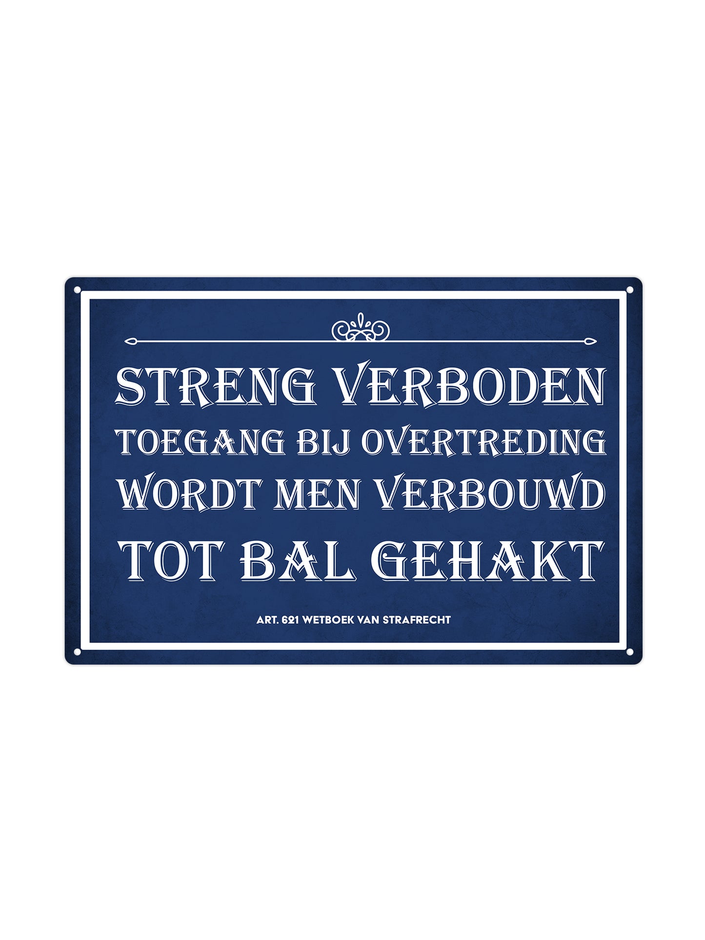 Streng Verboden Toegang, bij overtreding wordt men verbouwd tot bal gehakt
