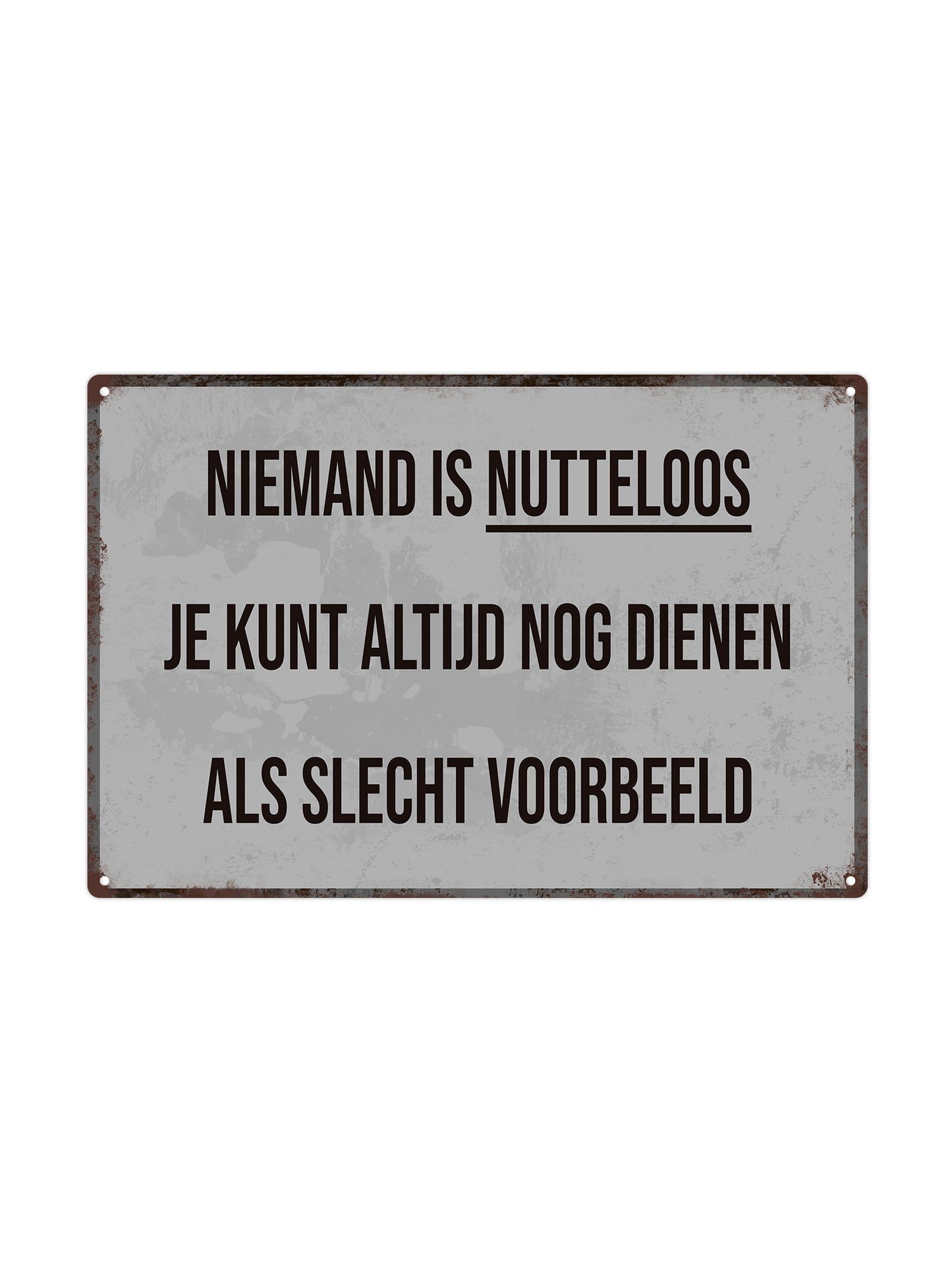 Niemand is nutteloos, je kunt altijd nog dienen als slecht voorbeeld