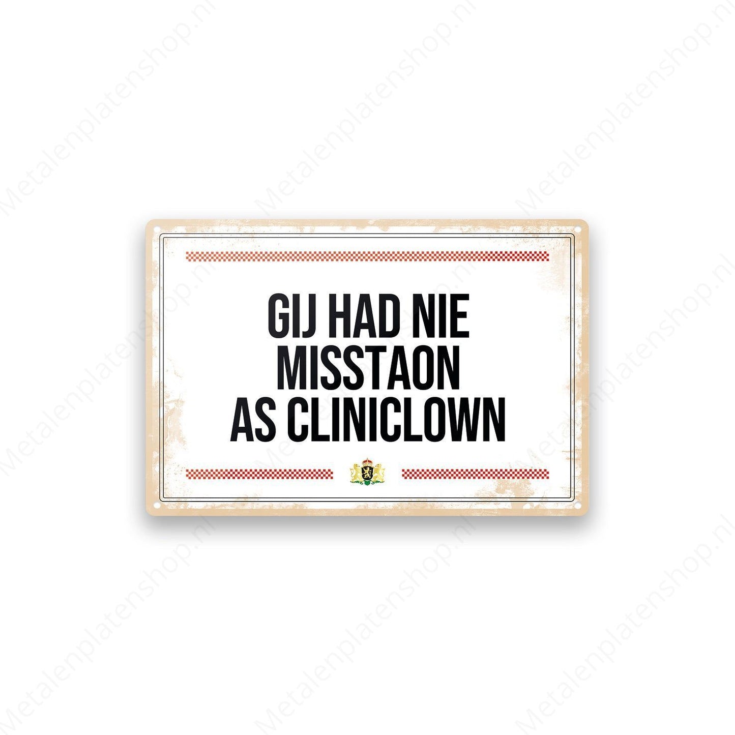 Gij had nie mistaon as cliniclown - Brabantse Teksten - Metalen Wandbord