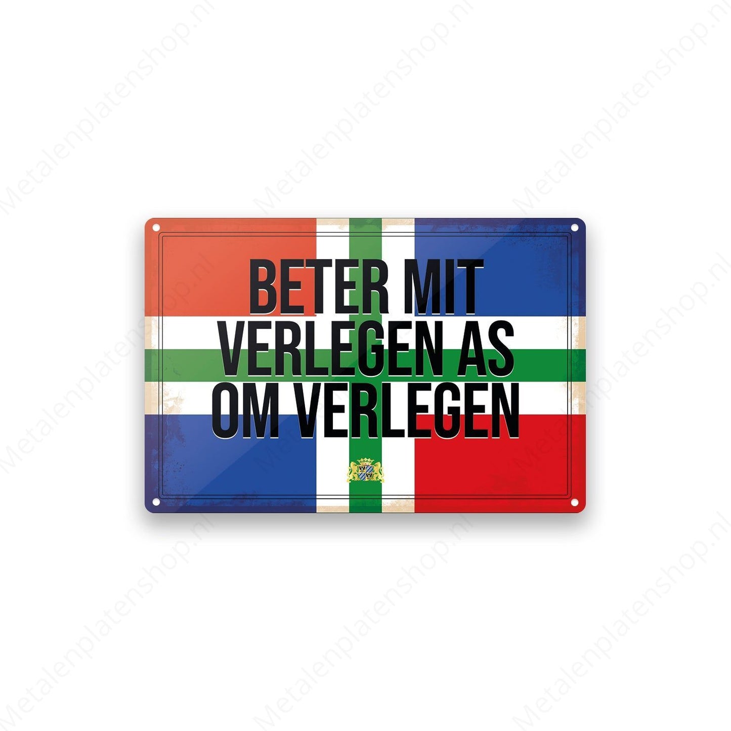 Beter mit verlegen as om verlegen - Groninger Borden - Metalen Wandbord