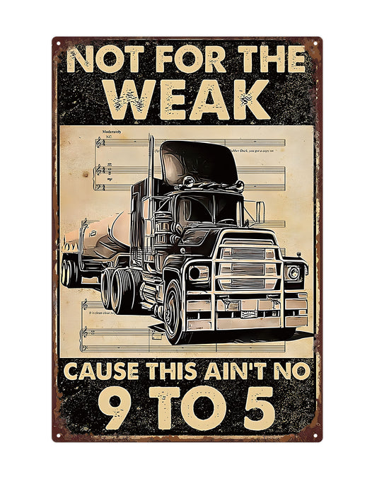 Not for the weak - Cause this ain't no 9 to 5 - Metalen wandbord
