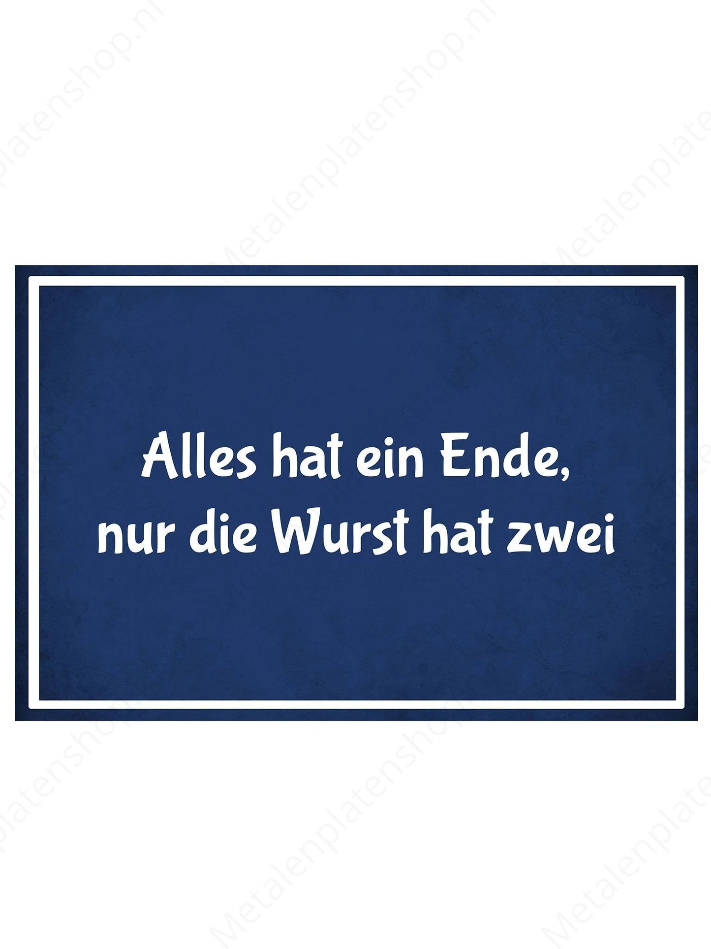 Metalen Wandbord - Alles hat ein Ende, nur die Wurst hat zwei - Deutsch
