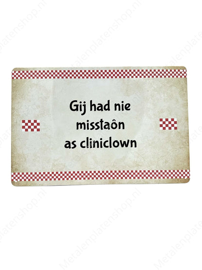 Brabantse Teksten - You would not have been out of place as a clinic clown - Metal Wall Sign