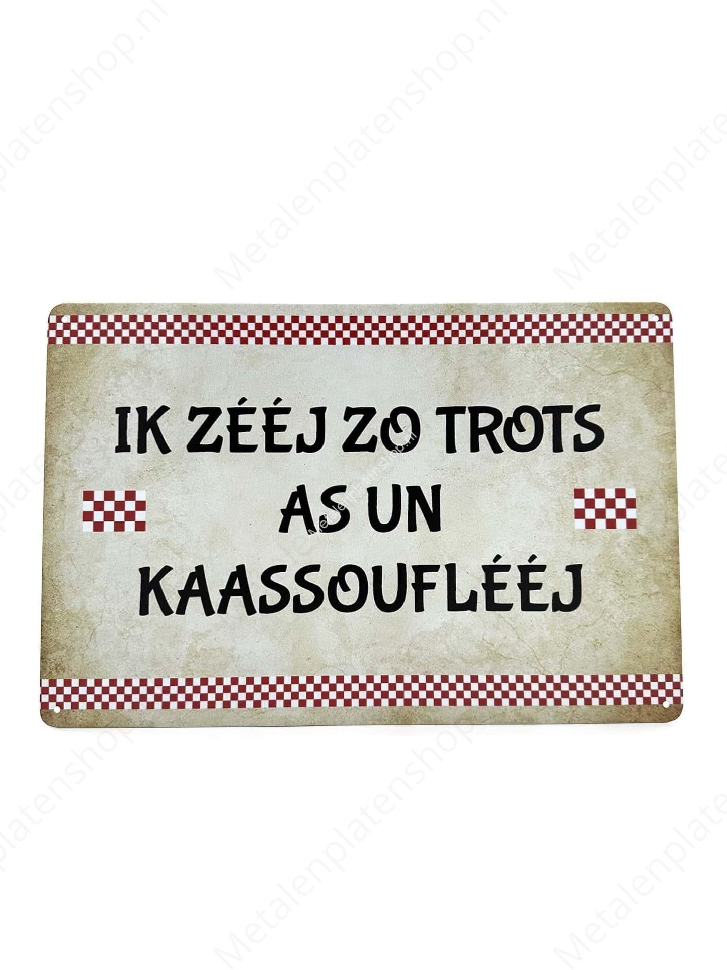 Ik Zeej Zo Trots as un Kaassoufleej - Metalen Wandbord