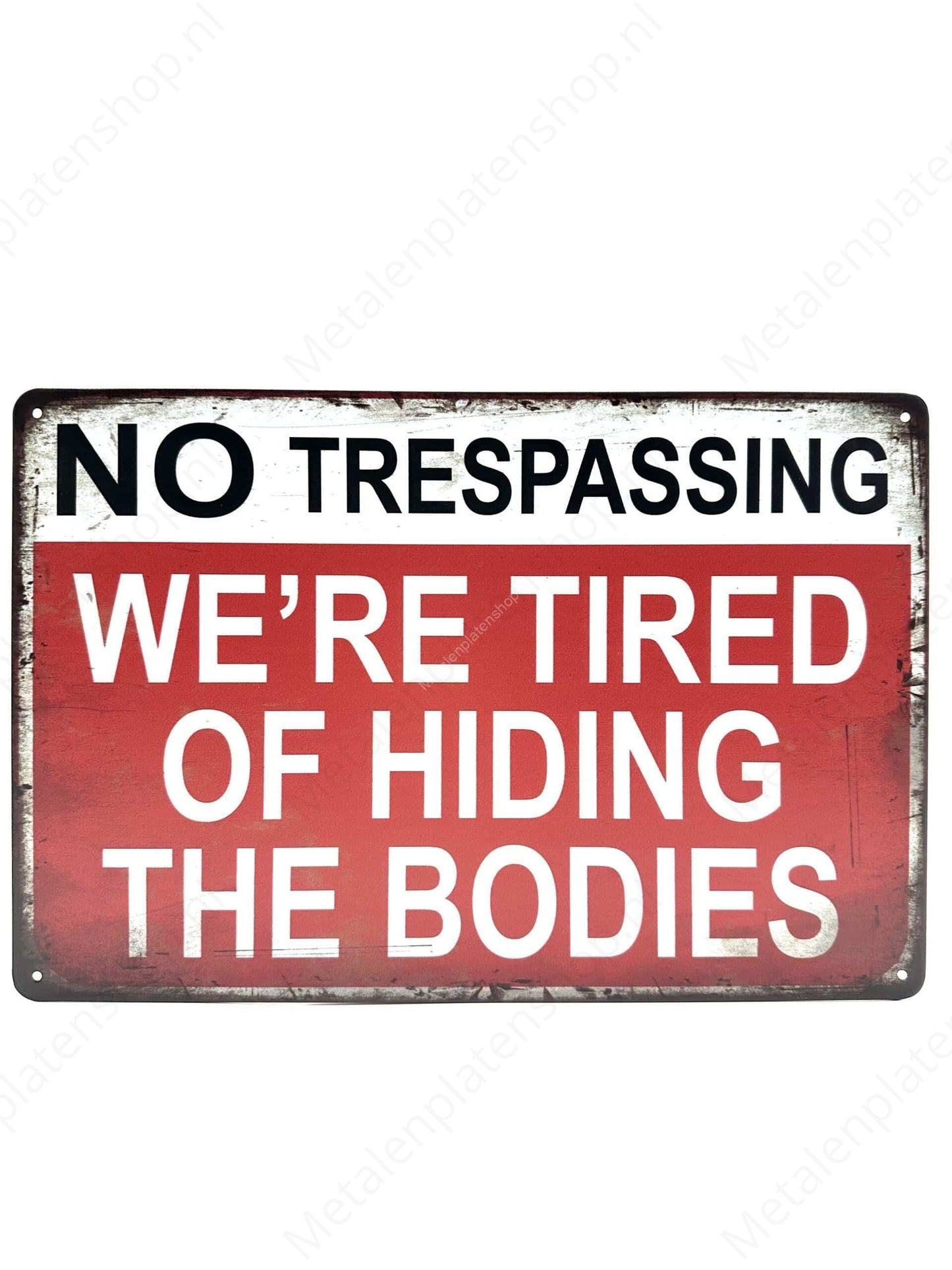 No Trespassing - We're tired of hiding the bodies - Metal Wall Sign