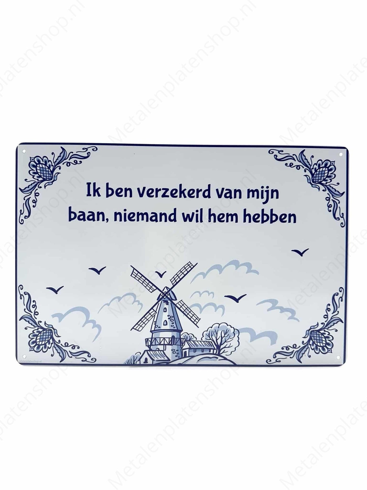 Delft Blue - I am assured of my job, nobody wants it - Metal Wall Sign