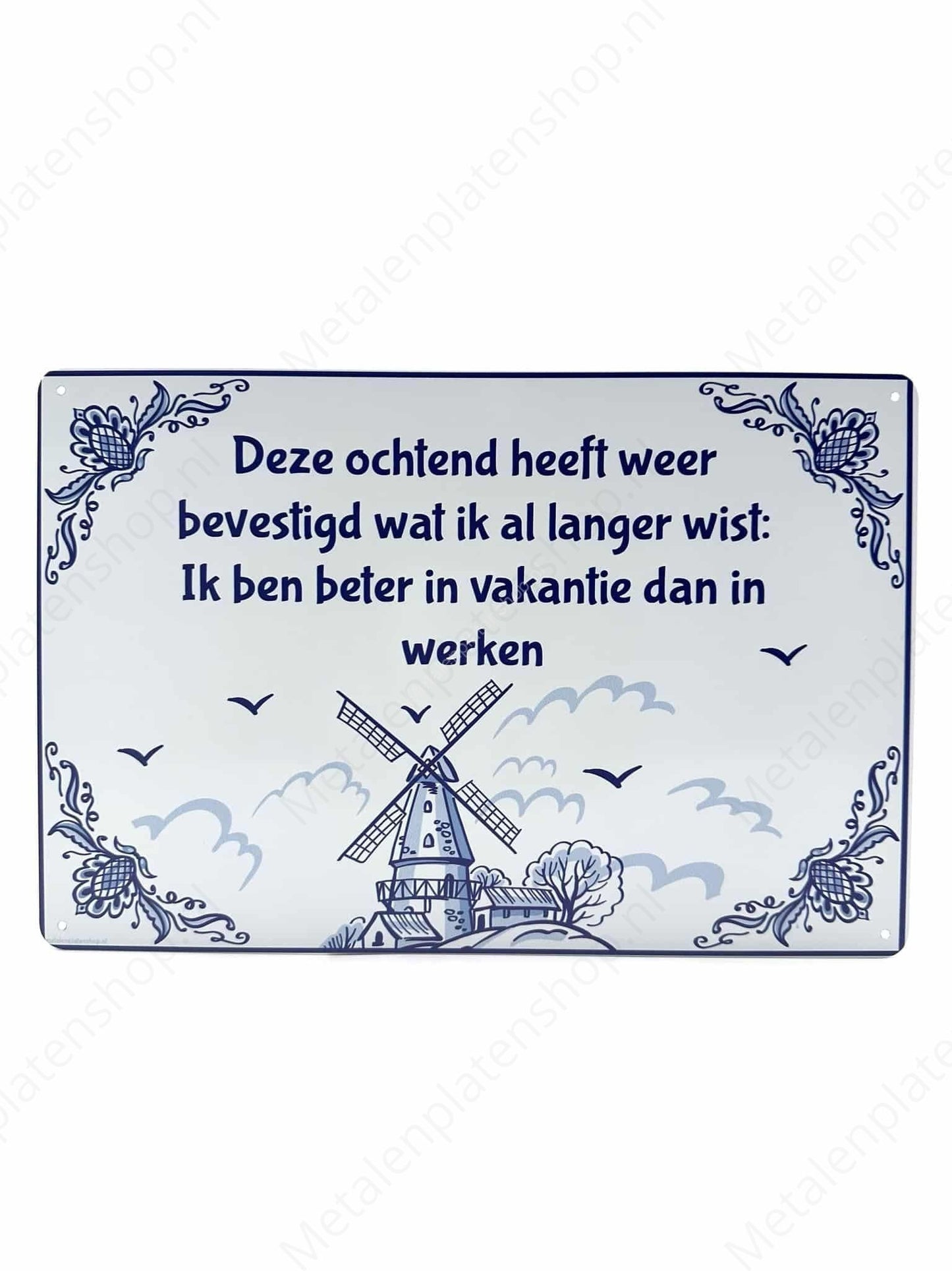 Delft Blue - This morning has confirmed what I have known for a long time: I am better on vacation than at work - Metal Wall Sign