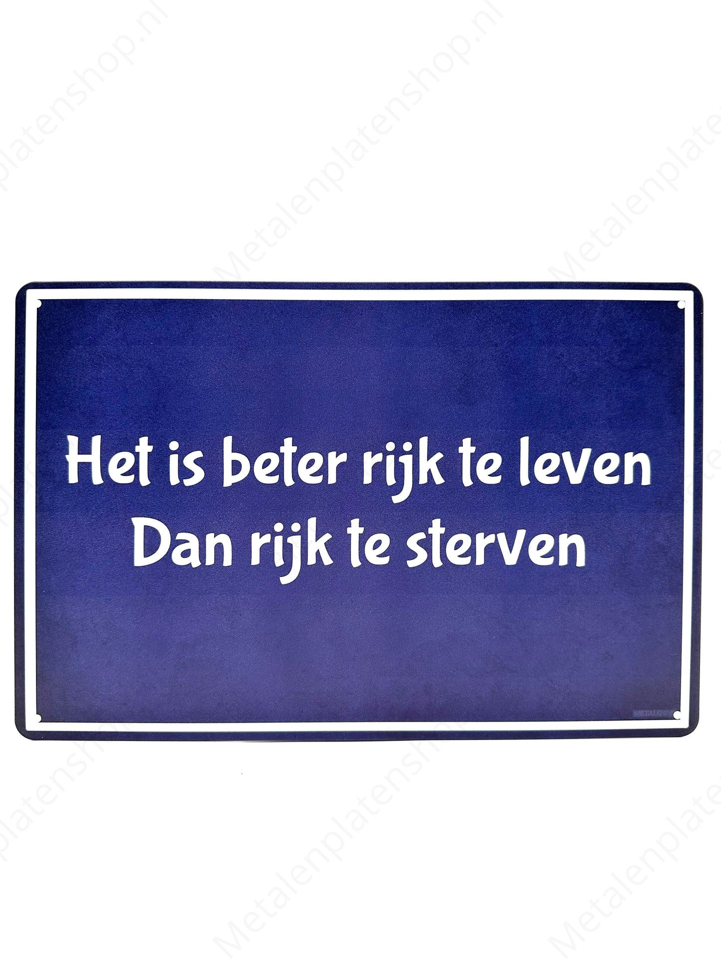 Het is beter rijk te leven dan rijk te sterven - Metalen Wandbord