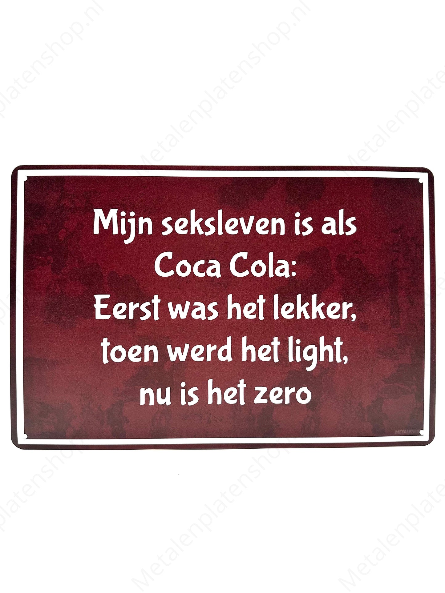 My sex life is like Coca Cola: at first it was good, then it was light, now it's zero - Metal Wall Sign