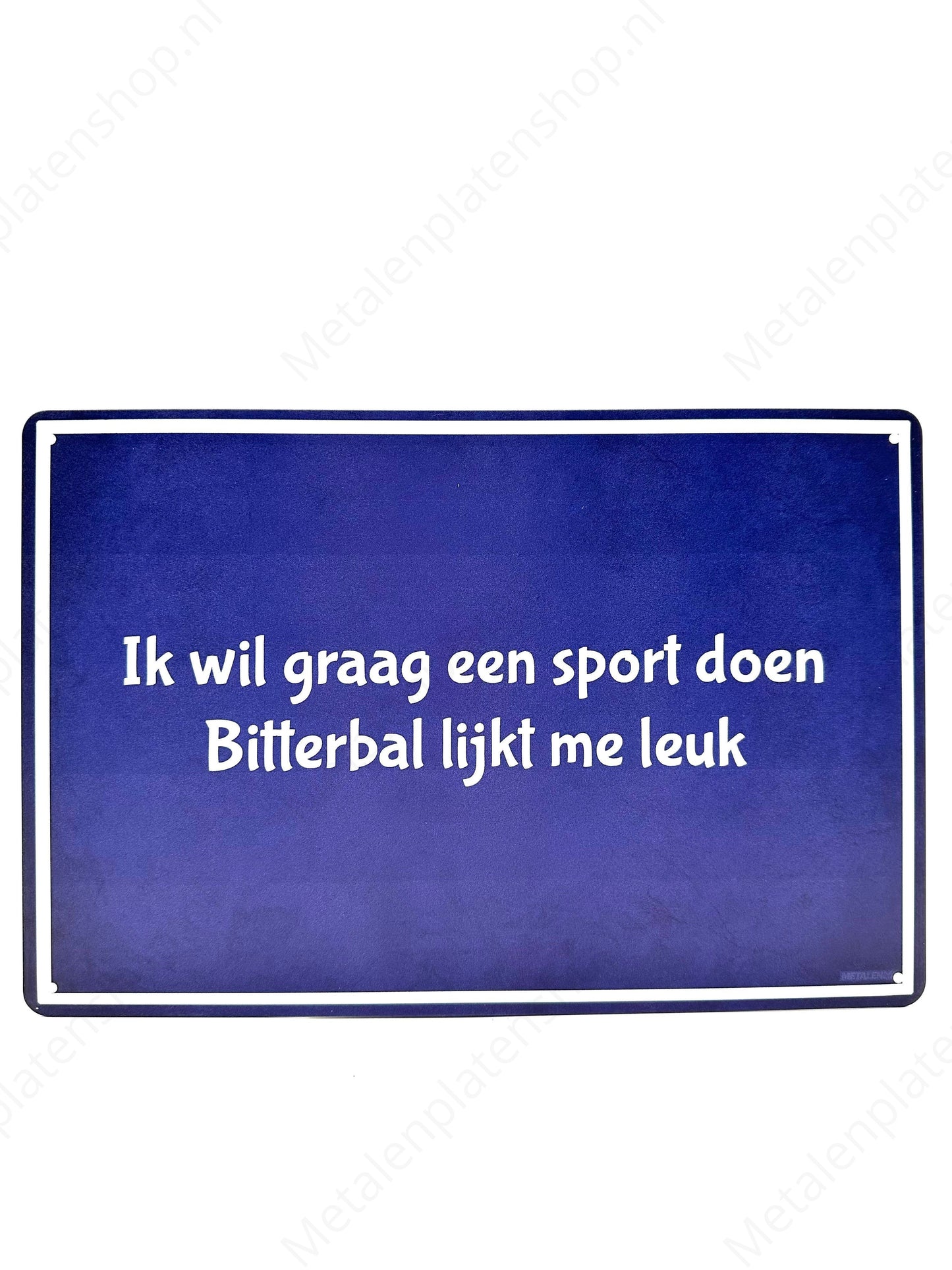 I would like to do a sport, Bitterbal seems fun to me - Metal Wall Sign