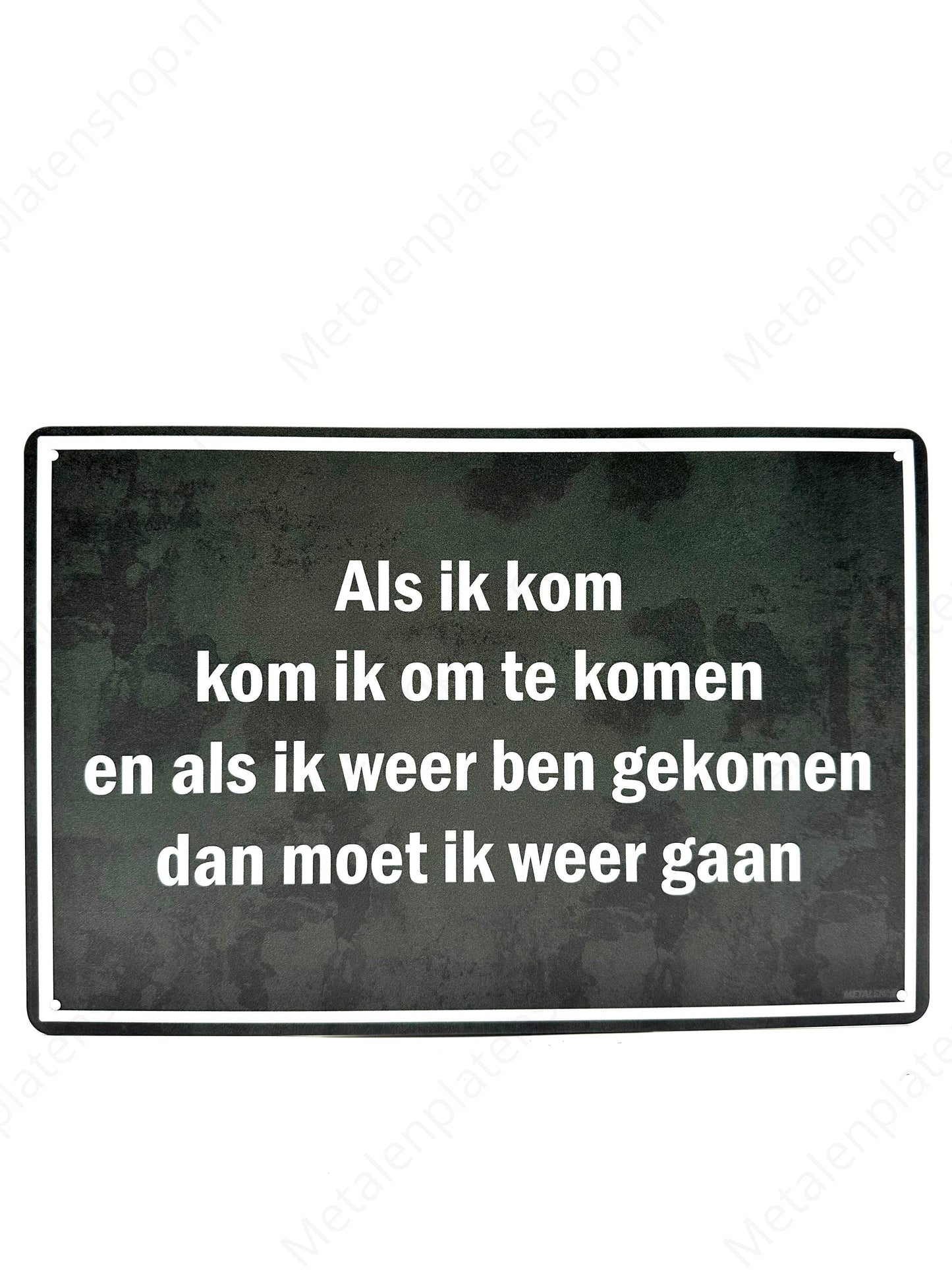 When I come, I come to come, and when I have come again, then I must go again - Metal Wall Sign