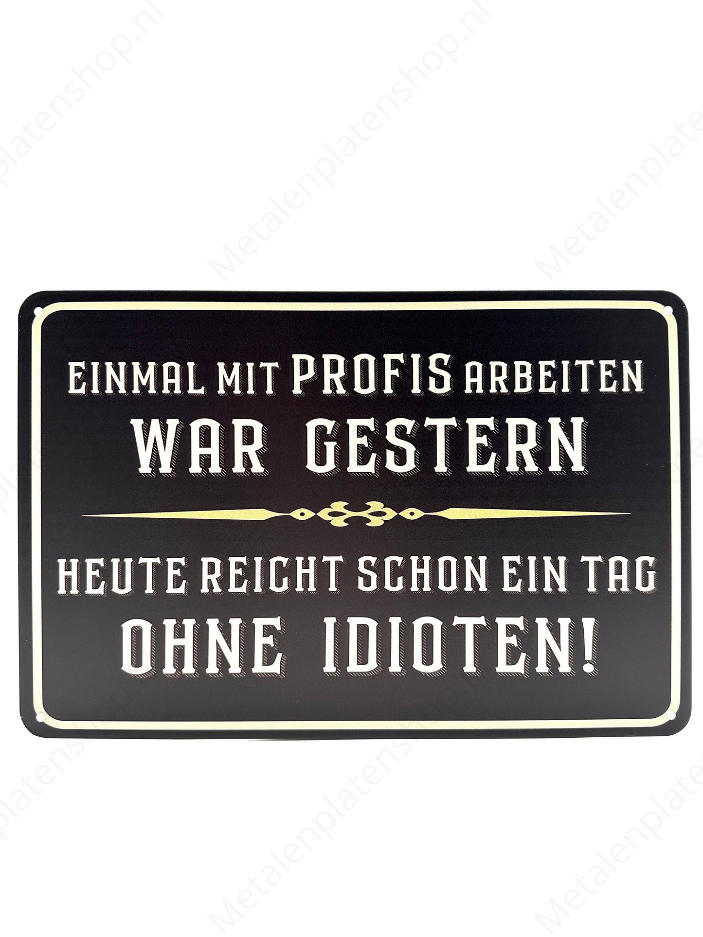 Einmal mit profis arbeiten war gestern - Heute reight schon ein tag Ohne Idioten! - Metalen Wandbord