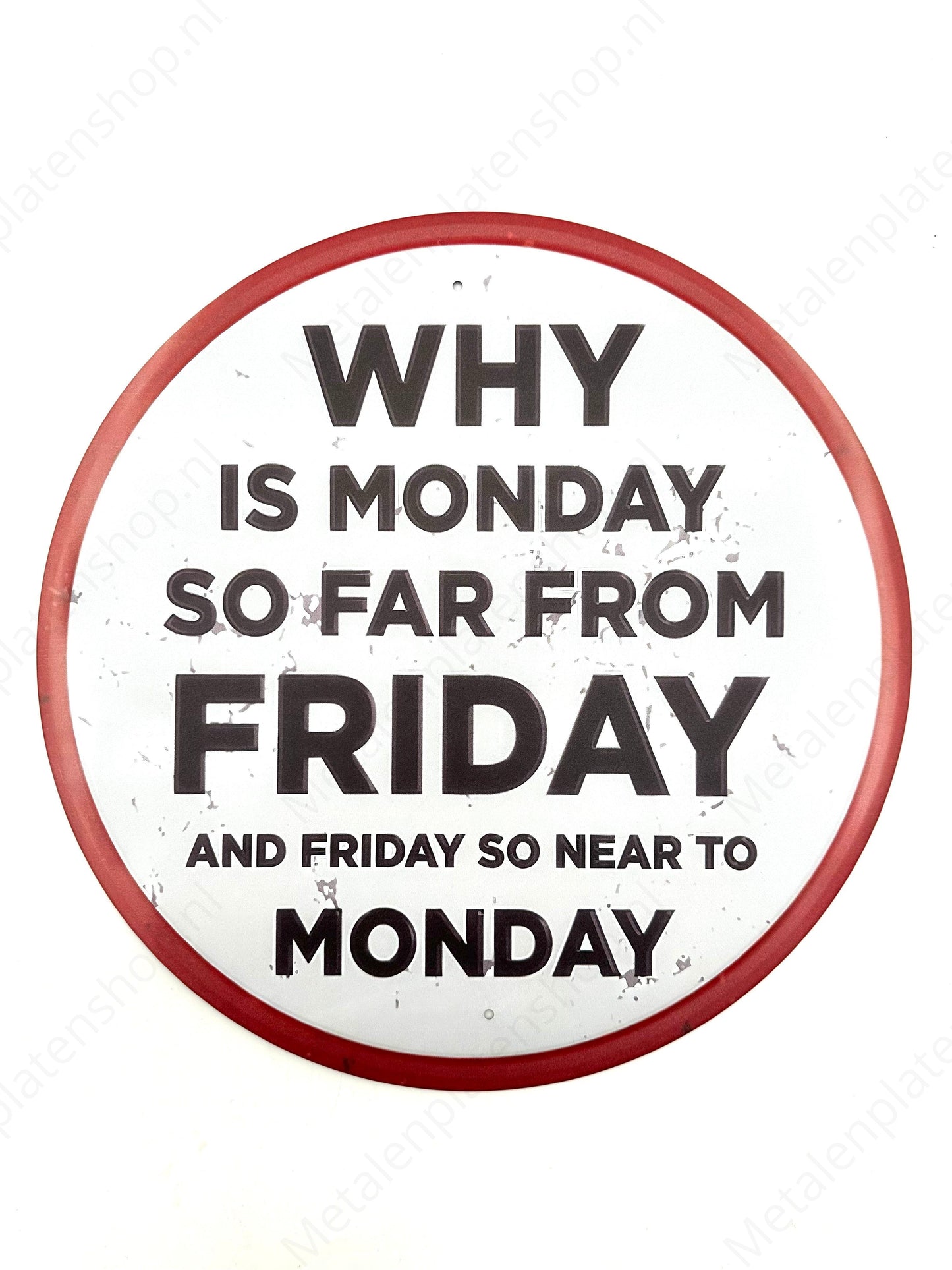 Why is Monday so far from Friday - Round - Metal Wall Sign