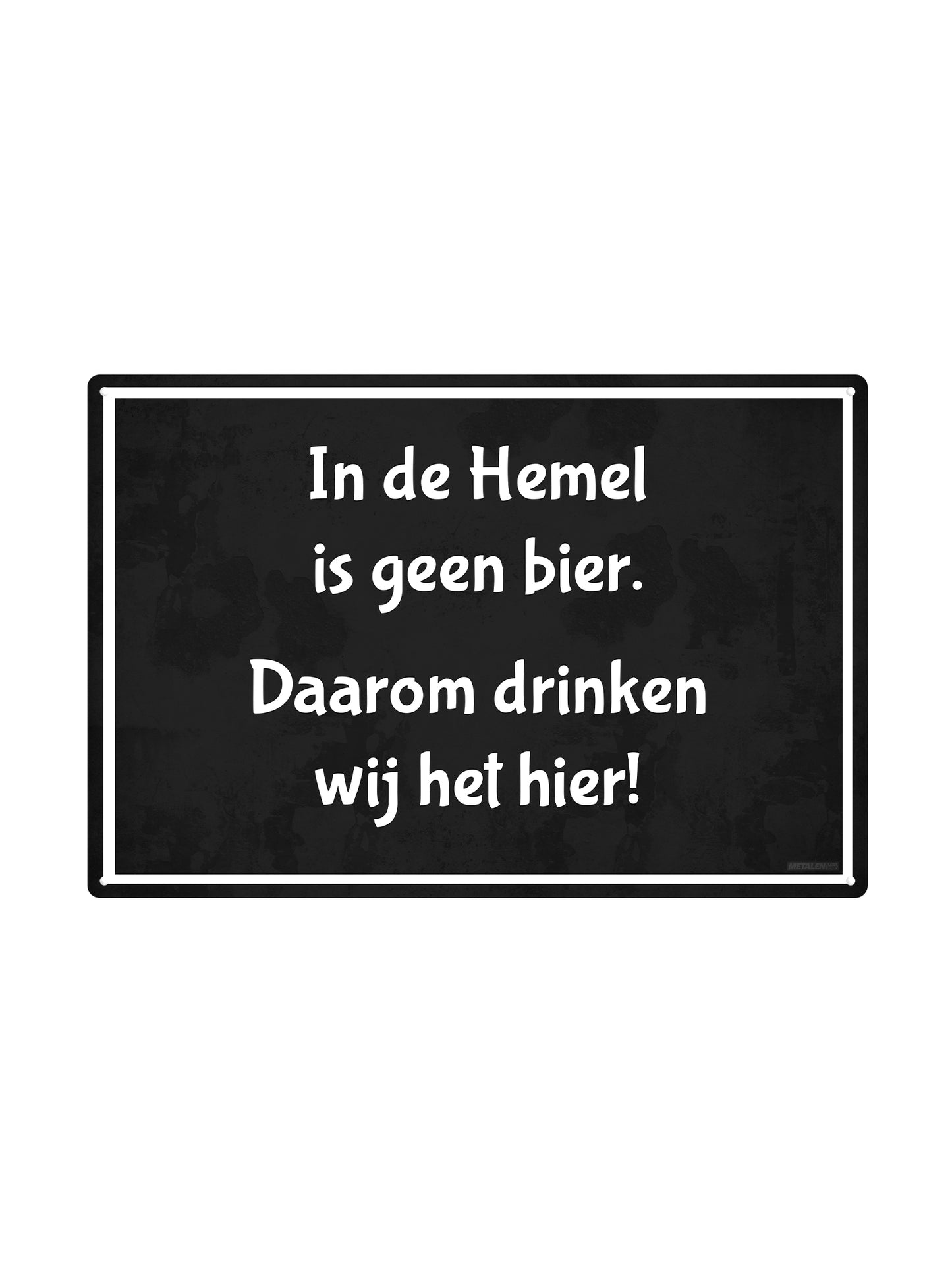 There is no beer in heaven, that's why we drink it here - Metal Wall Sign