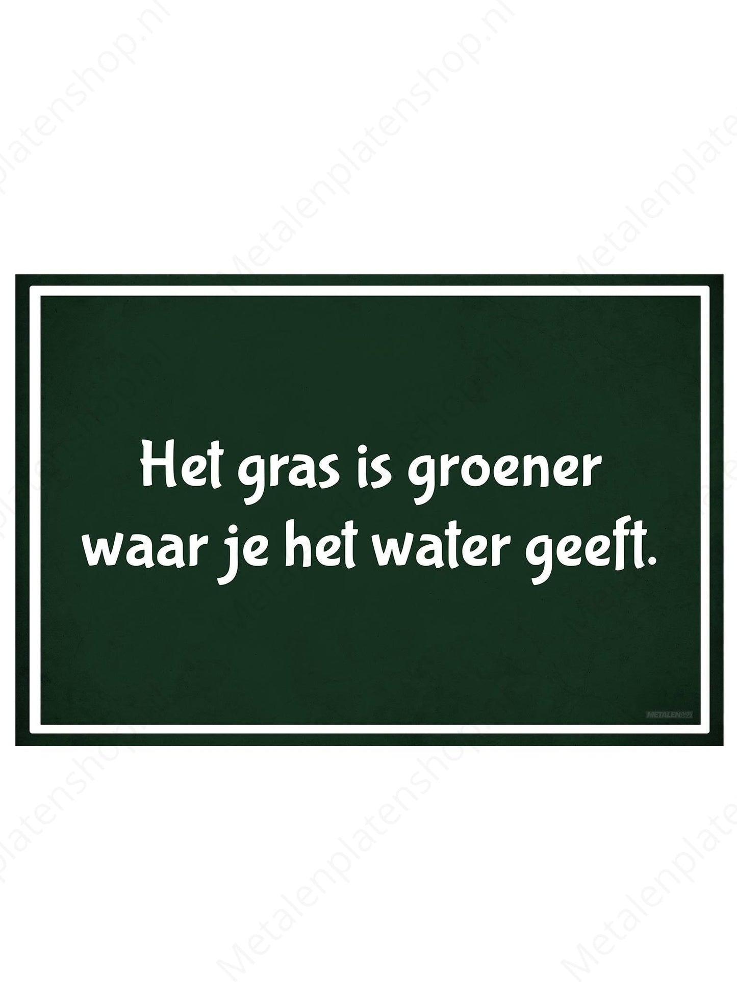 Het gras is groener waar je het water geeft. - Metalen Wandbord
