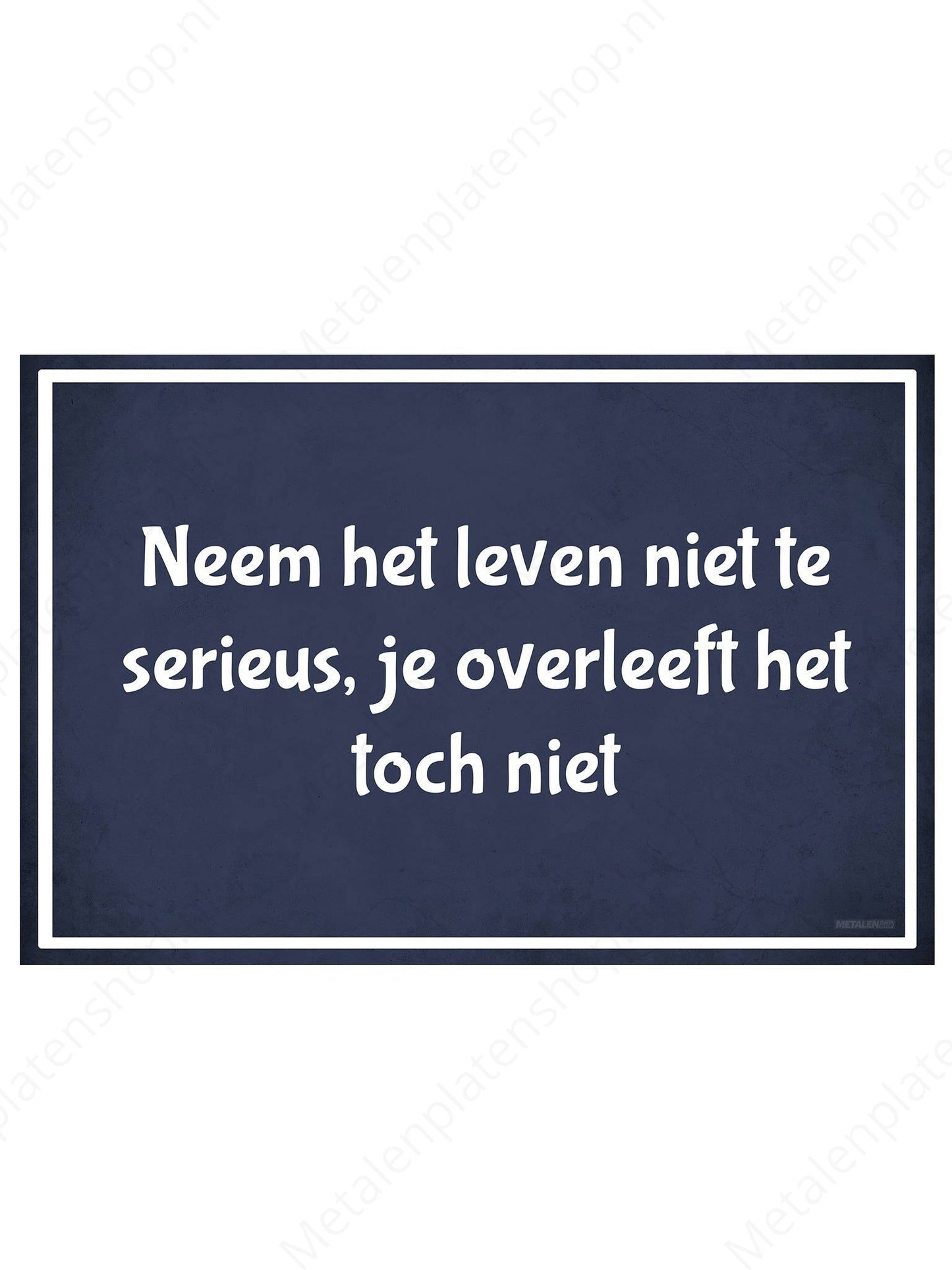 Don't take life too seriously, you won't survive anyway - Metal Wall Sign