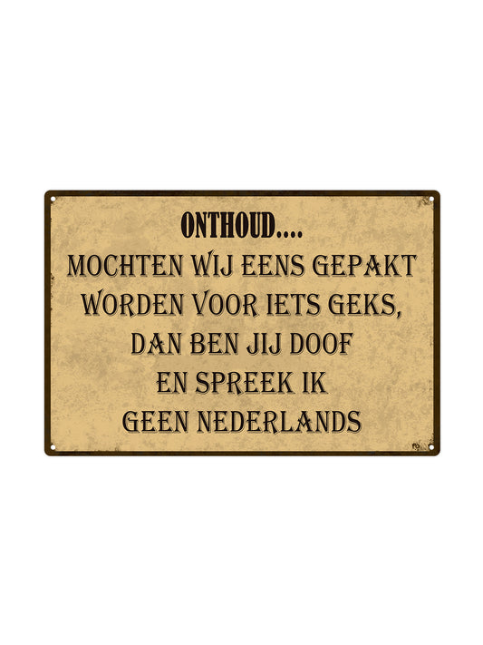 Onthoud.. Mochten wij eens gepakt worden voor iets geks...