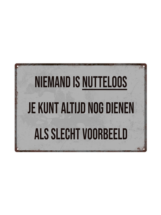 Niemand is nutteloos, je kunt altijd nog dienen als slecht voorbeeld