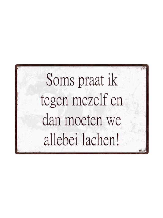 Soms praat ik tegen mezelf en dan moeten we allebei lachen!