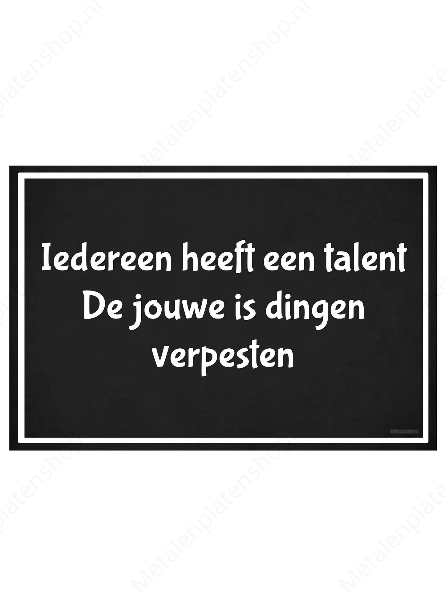 Iedereen heeft een talent. De jouwe is dingen verpesten - Metalen Wandbord
