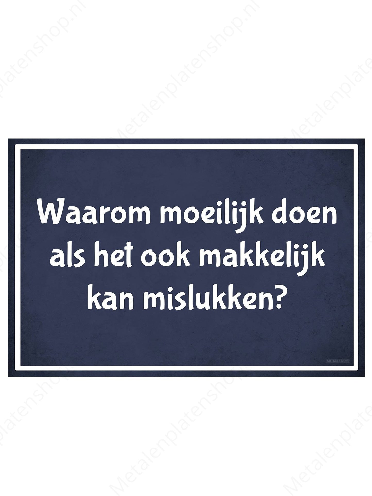 Waarom moeilijk doen als het ook makkelijk kan mislukken - Metalen Wandbord