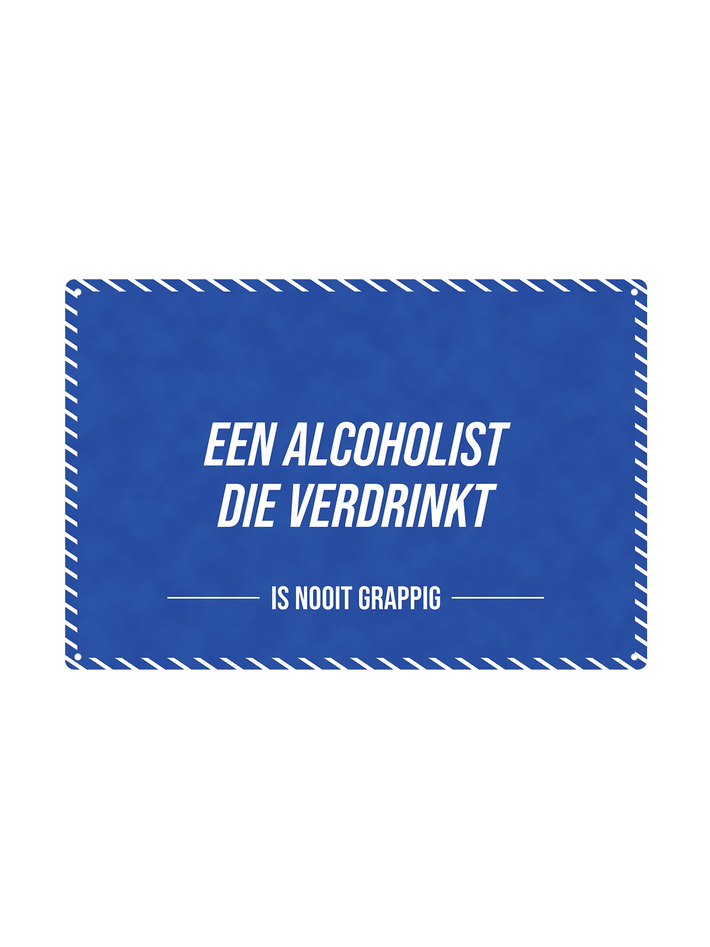 Een alcoholist die verdrinkt - Is Nooit Grappig - Metalen Wandbord