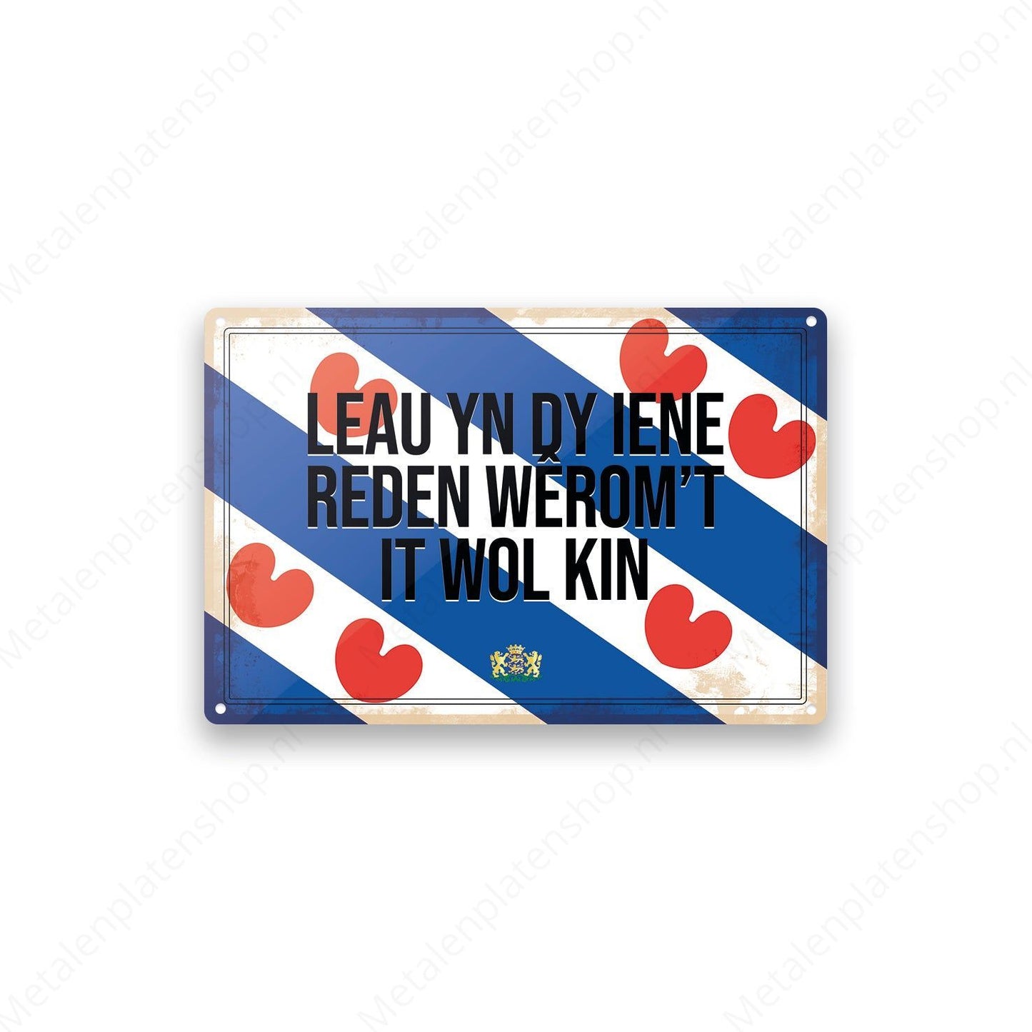Leau yn dy iene reden wêrom’t it wol kin. - Frieslandse Borden - Metalen Wandbord