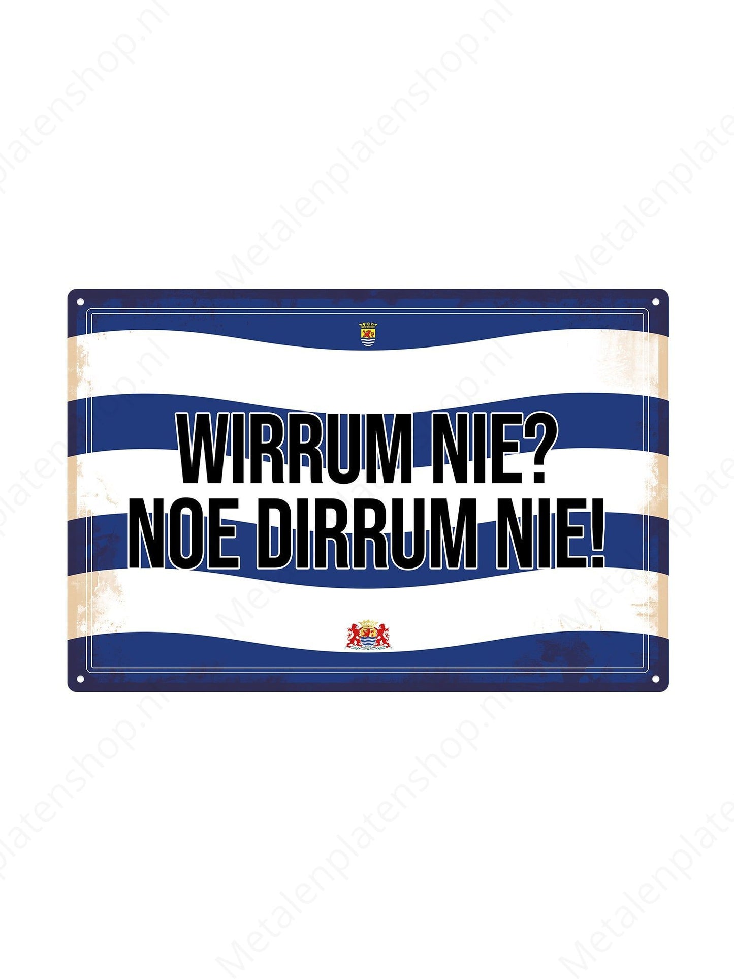 Wirrum nie? Noe dirrum nie! - Zeeuwse Teksten - Zeeland - Metalen Wandbord