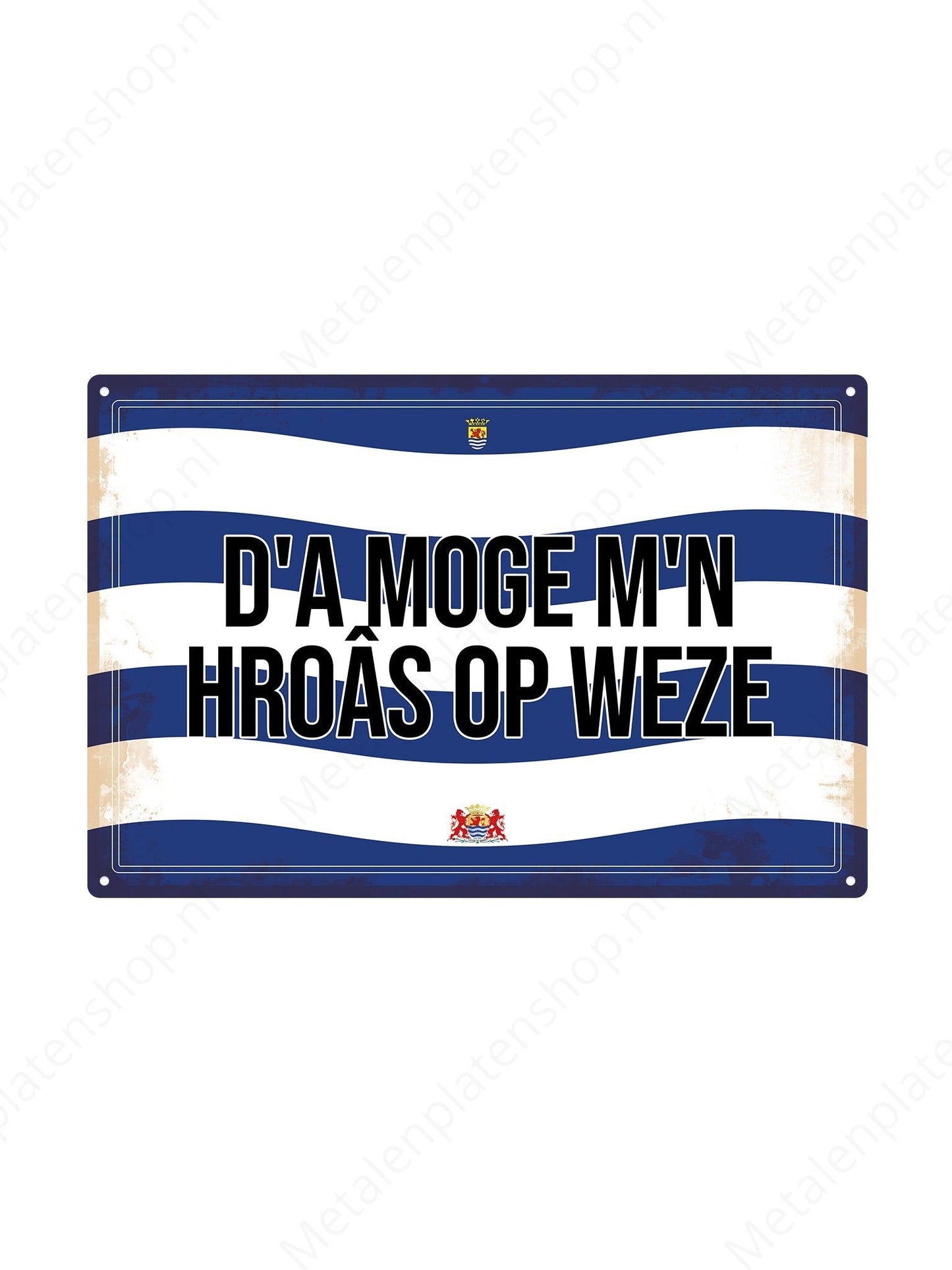 Dá moge m'n hroâs op weze - Zeeuwse Teksten - Zeeland - Metalen Wandbord