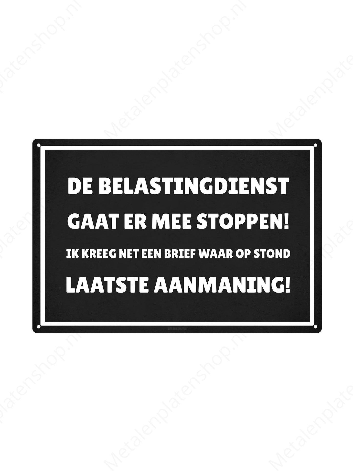 The tax authorities are going to stop! I just got a letter that said, final reminder! - Metal Wall Sign
