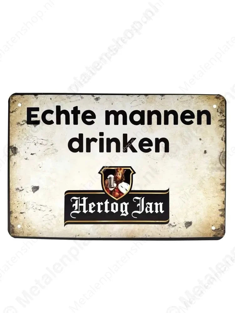 Echte mannen drinken Hertog Jan - Metalen Wandbord Metaalbord