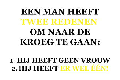 Een man heeft 2 redenen om naar de kroeg te gaan