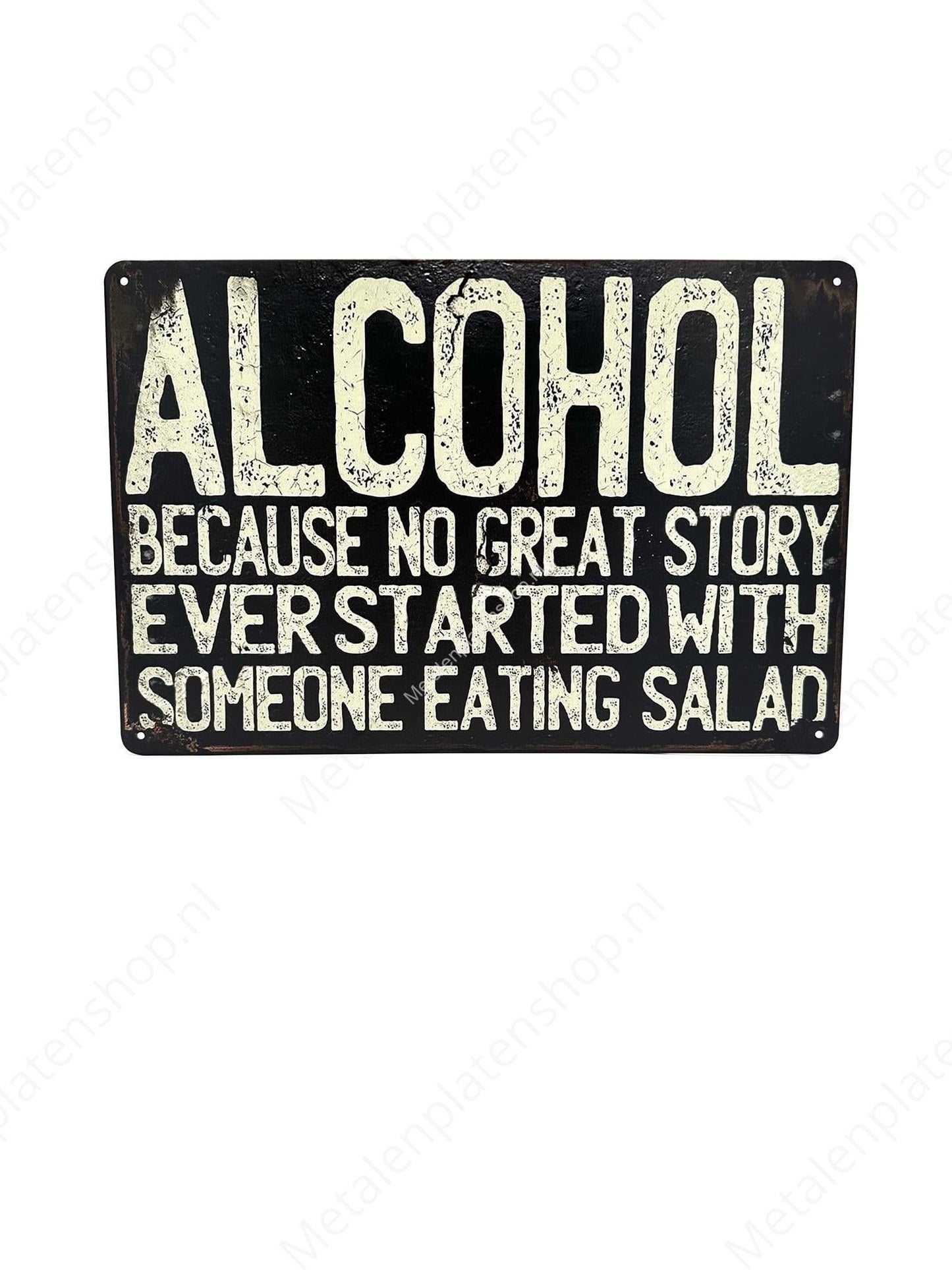 Alcohol Because No Great Story Started with Salad! - Metalen Wandbord