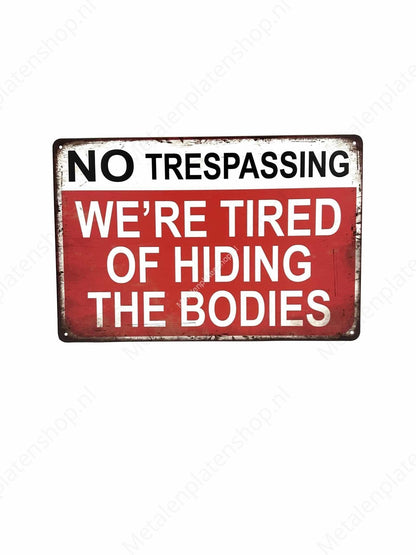 No trespassing - we re tired of hiding  the  bodies - Metalen Wandbord