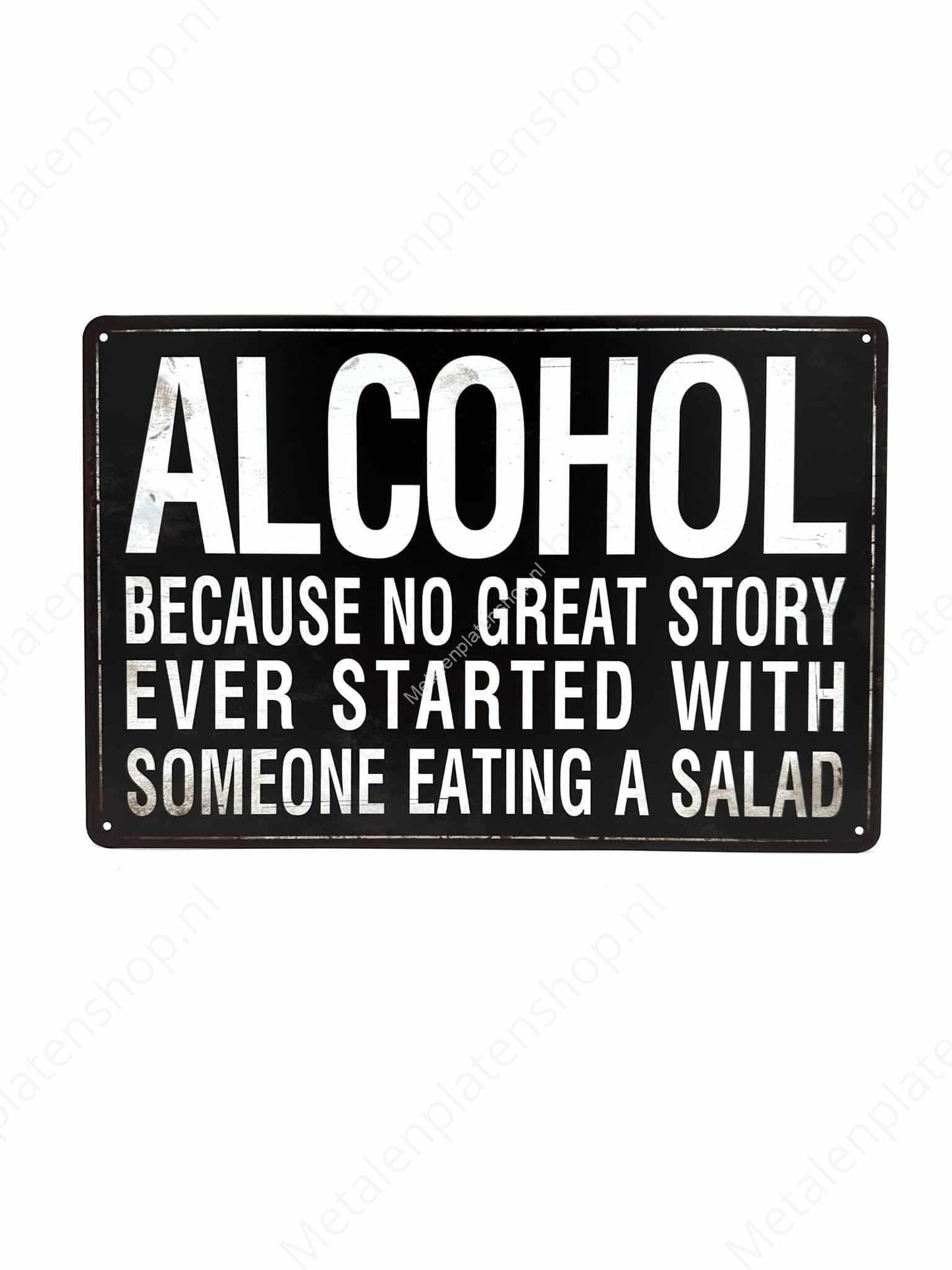Alcohol - Because no great story ever started with someone eating a salad 2 - Metalen Wandbord