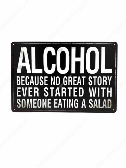 Alcohol - Because no great story ever started with someone eating a salad 2 - Metalen Wandbord