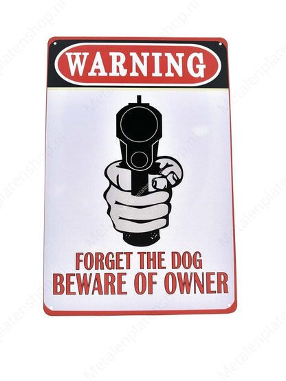 Warning Forget the Dog Beware of the owner - Warning - Metal Wall Sign